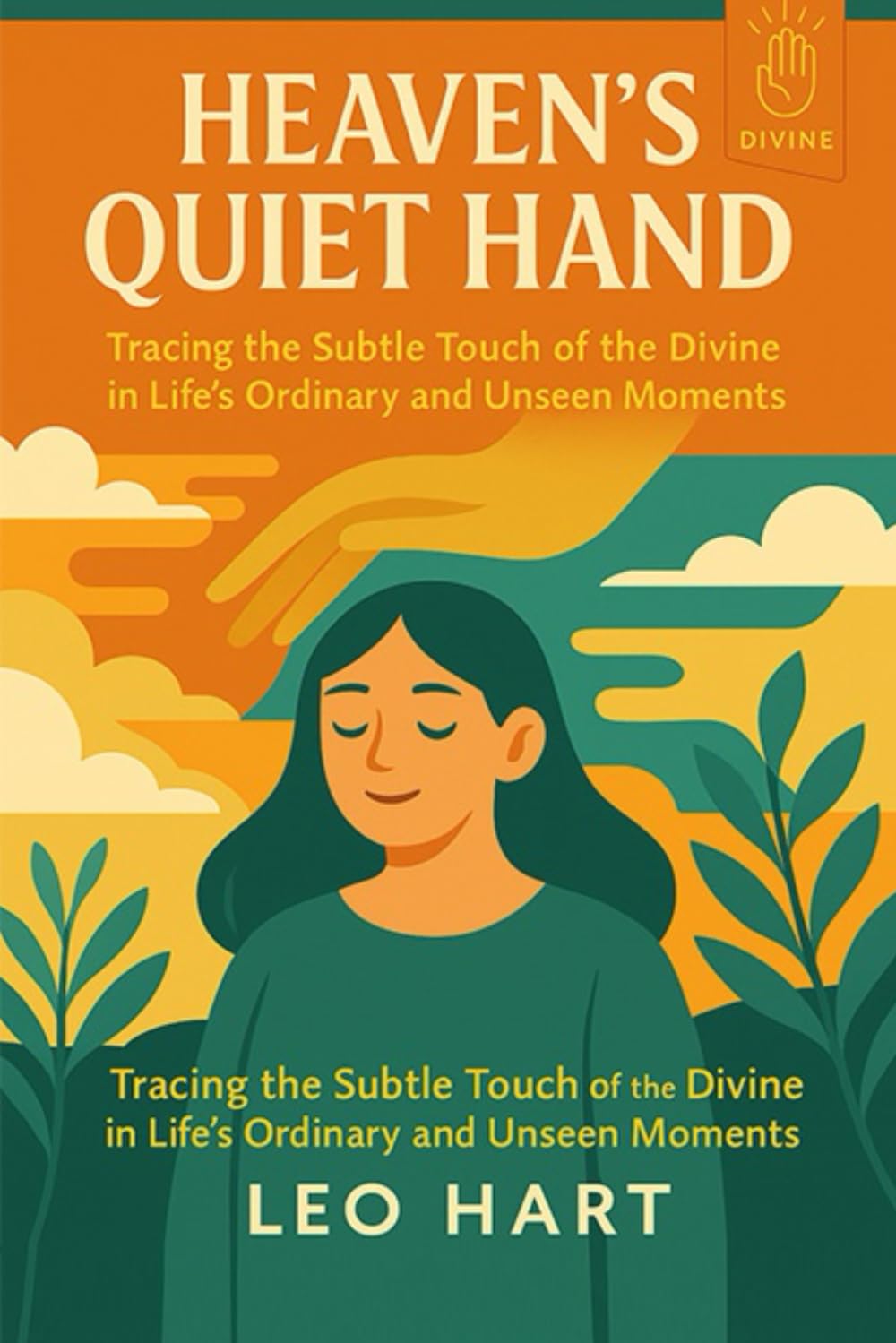Heaven’s Quiet Hand: Tracing the Subtle Touch of the Divine in Life’s Ordinary and Unseen Moments
