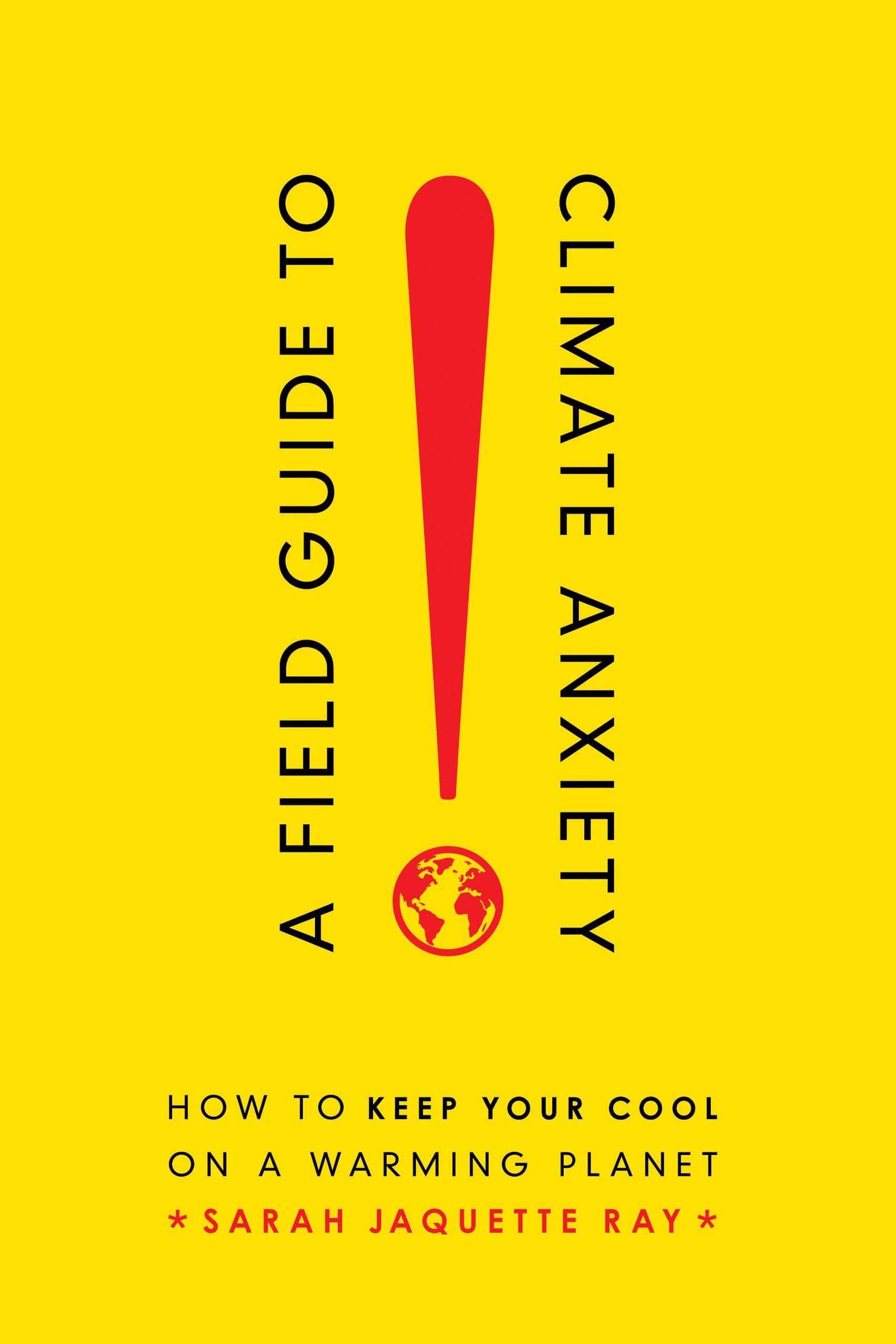 A Field Guide to Climate Anxiety by Sarah Jaquette Ray - 9780520343306