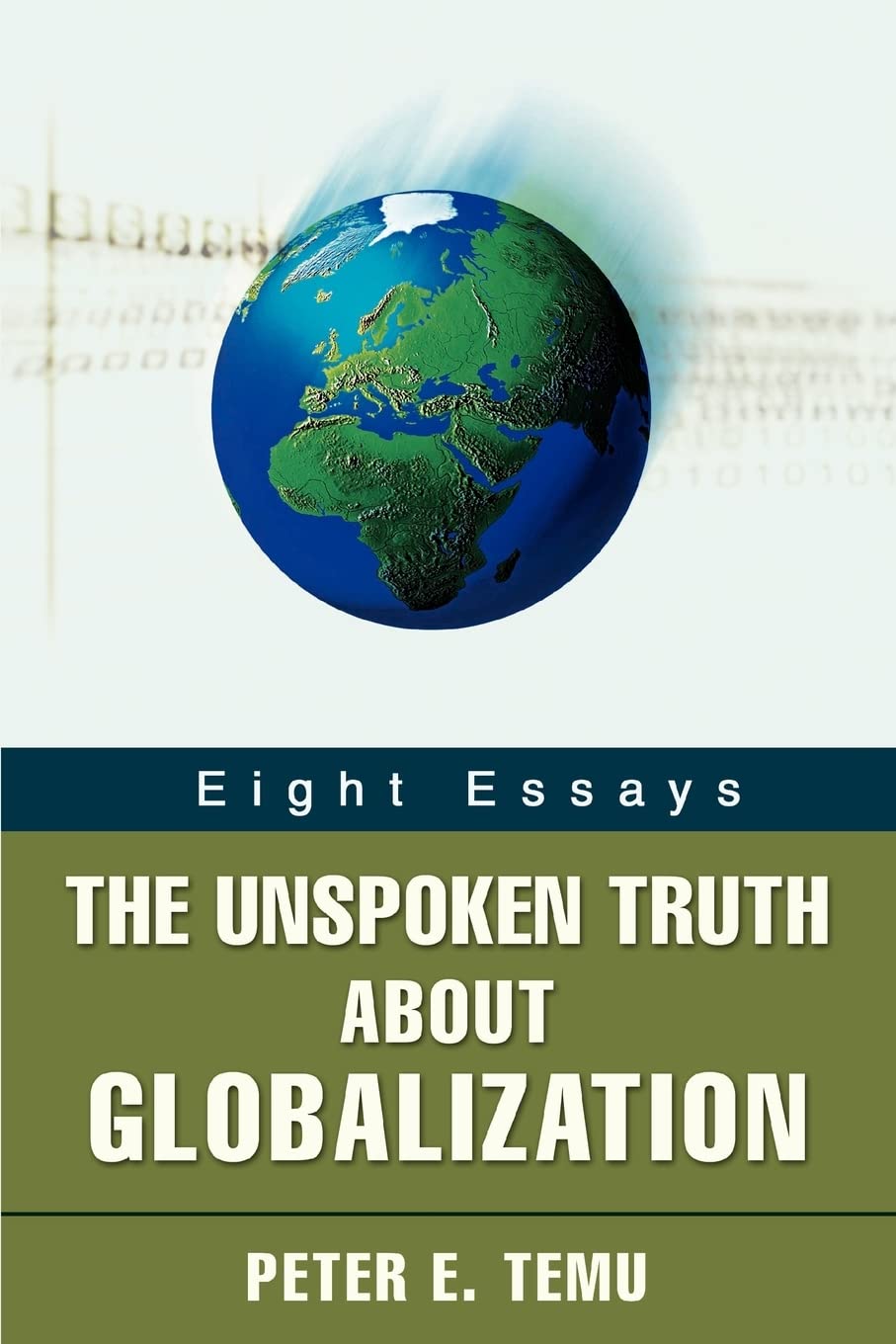 THE UNSPOKEN TRUTH ABOUT GLOBALIZATION: Eight Essays
