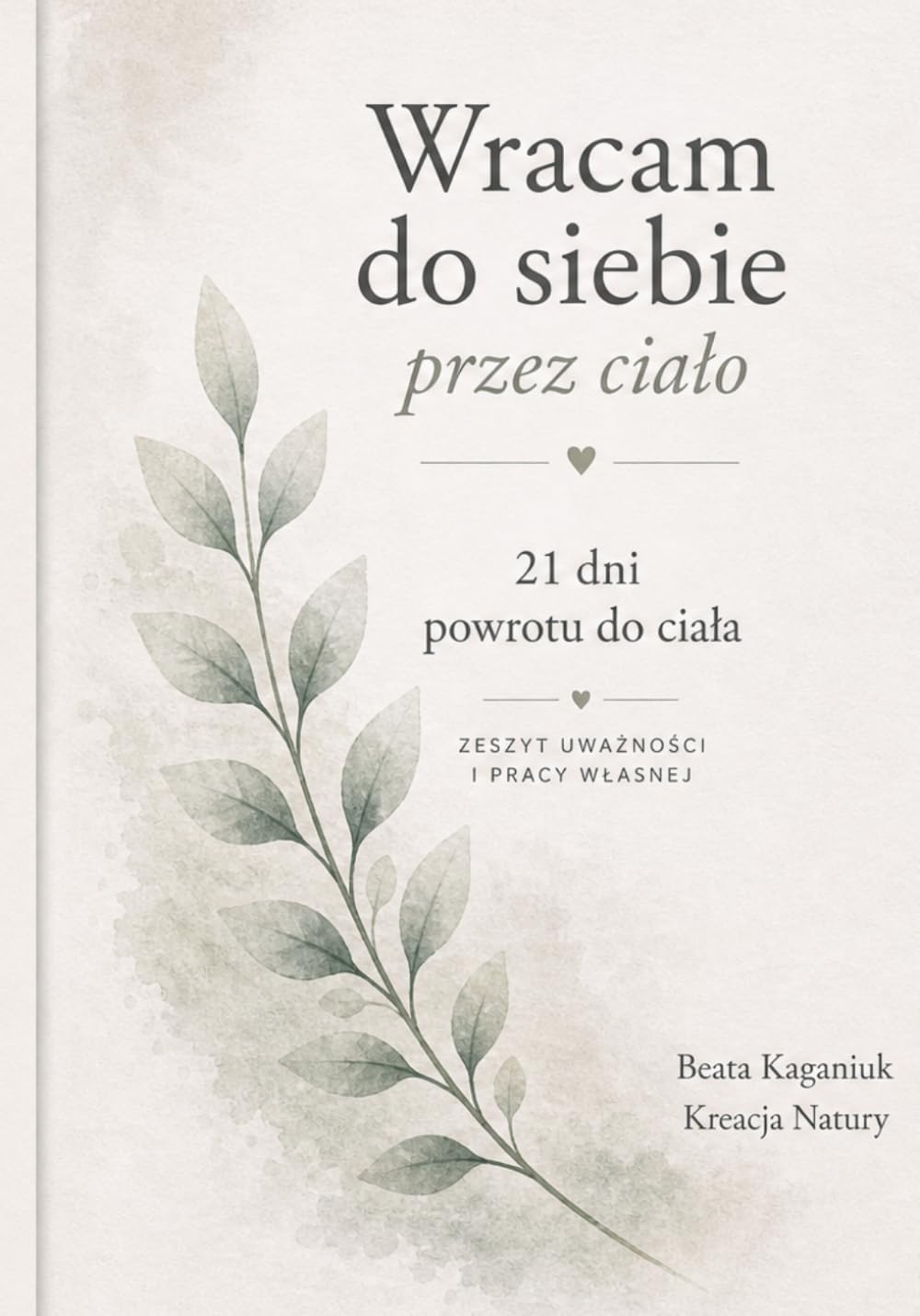 Wracam do siebie przez ciało: 21 dni powrotu do ciała. Zeszyt uważności i pracy własnej.