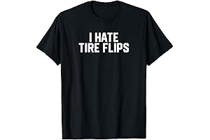 I Hate Tire Flips Funny Exercise T-Shirt