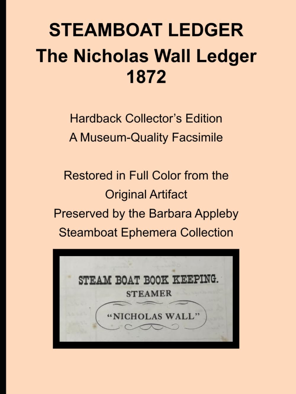 Steamboat Ledger Papers of the "Nicholas Wall" (1872 Edition): A Complete Photographic Archive of a Post - Civil War Riverboat Ledger