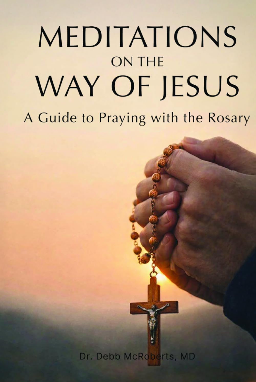 MEDITATIONS ON THE WAY OF JESUS: A Guide to Praying With the Rosary