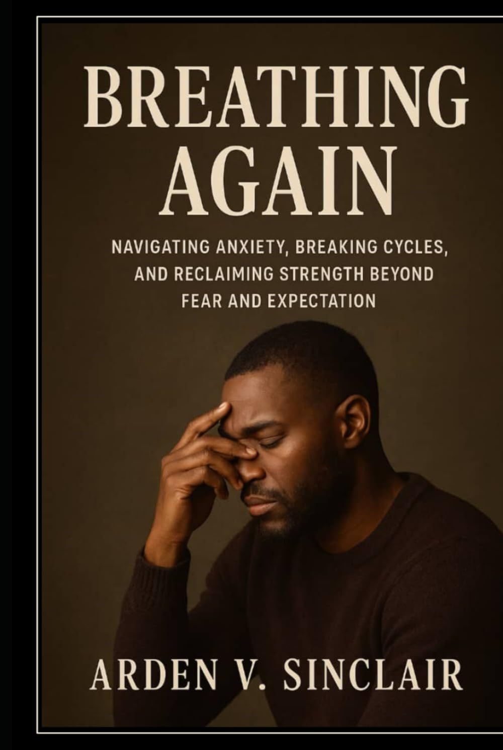 Breathing Again: Navigating Anxiety, Breaking Cycles, and Reclaiming Strength Beyond Fear and Expectation