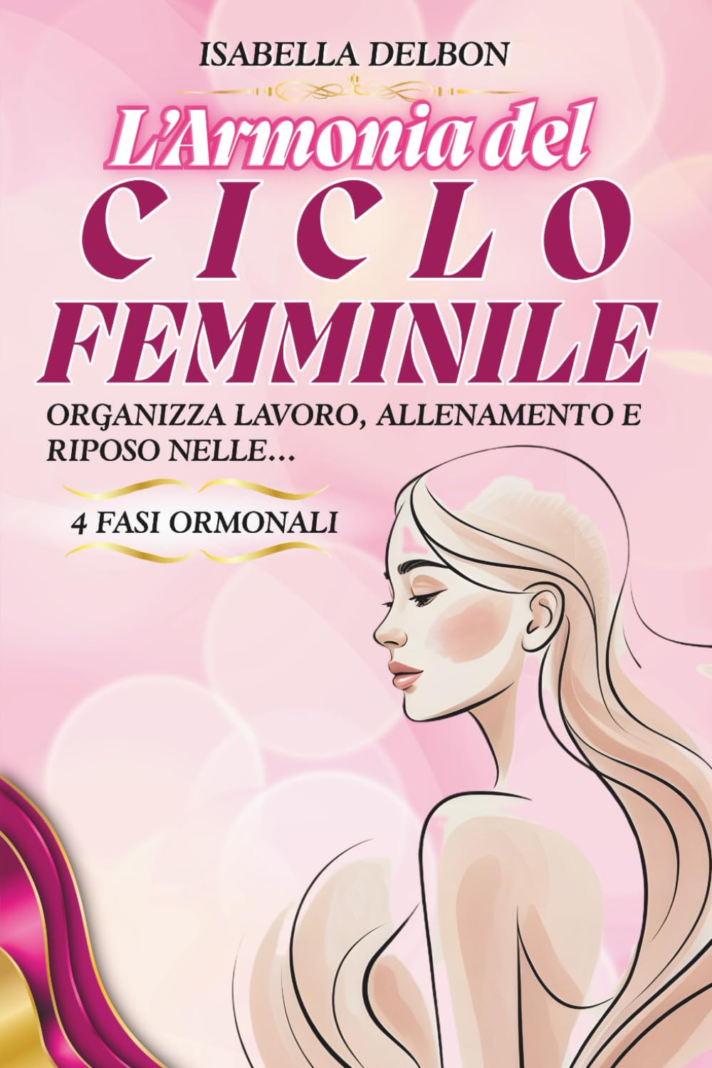 L'ARMONIA DEL CICLO FEMMINILE: Organizza lavoro, allenamento e riposo nelle 4 fasi ormonali (Libri sulla cura e sul benessere corpo e mente)