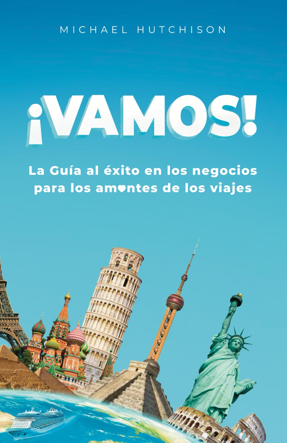 ¡Vamos!: La Guía al éxito en los negocios para los am❤️ntes de los viajes