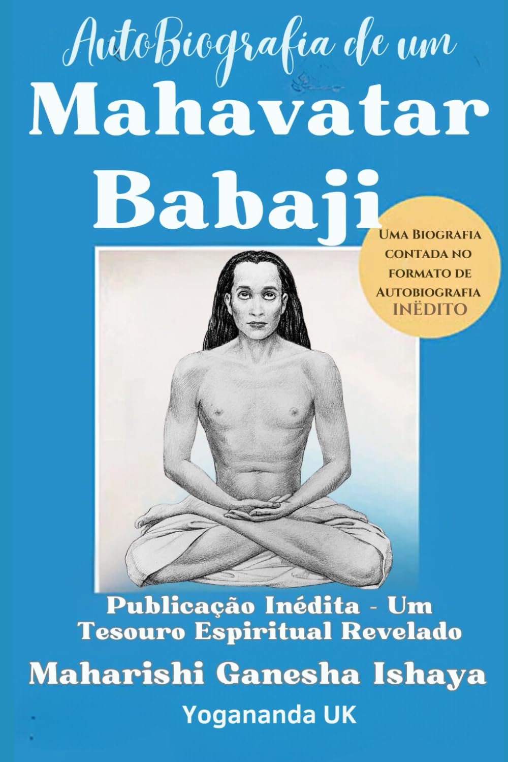 Autobiografia de um Mahavatar: Publicação Inédita – Um Tesouro Espiritual Revelado de Kriya Yoga (Portuguese Edition)      Paperback – December 27, 2024