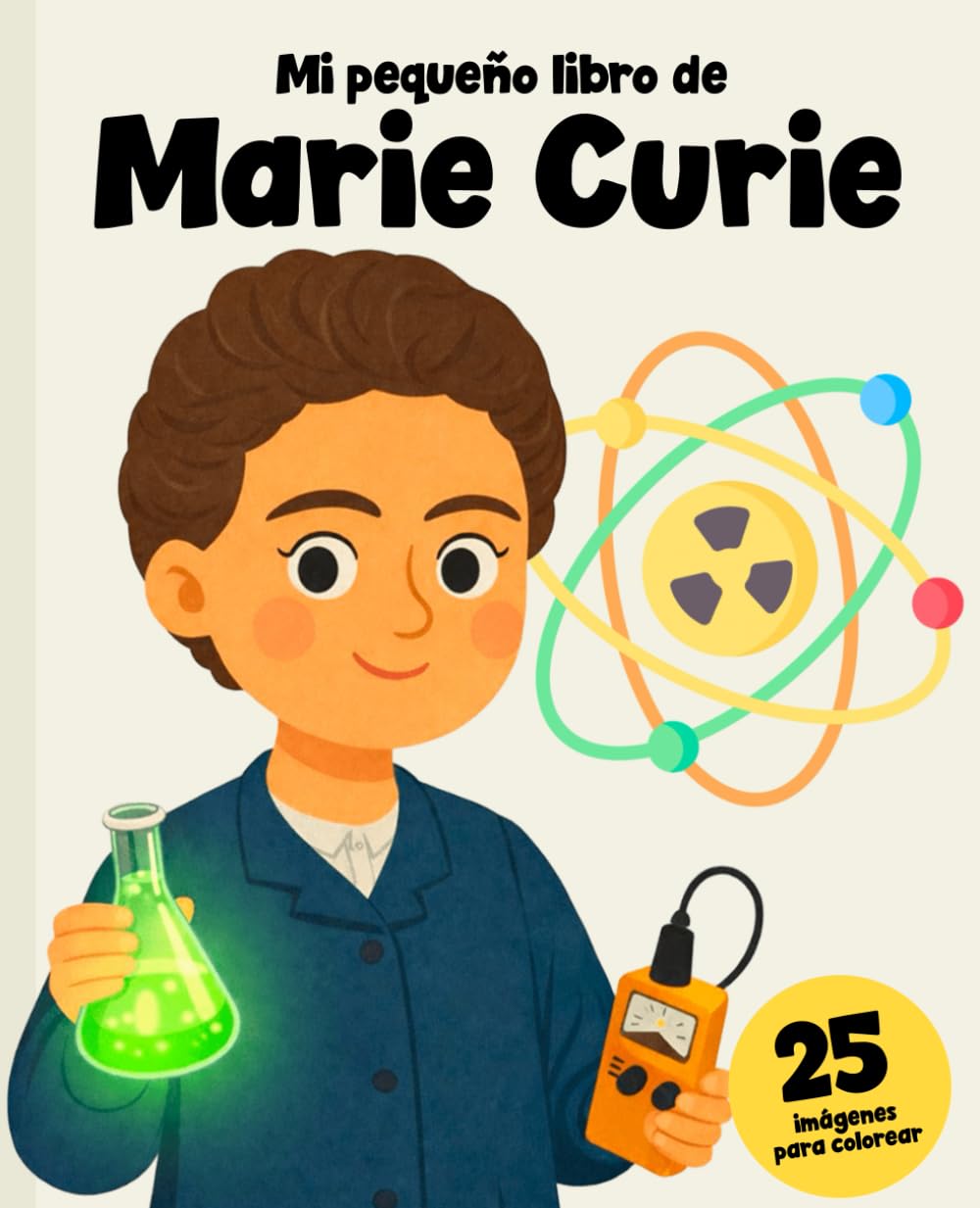 Marie Curie – Historia y 25 imágenes para colorear: Aprende quién fue y colorea su increíble vida científica (Cientificos)