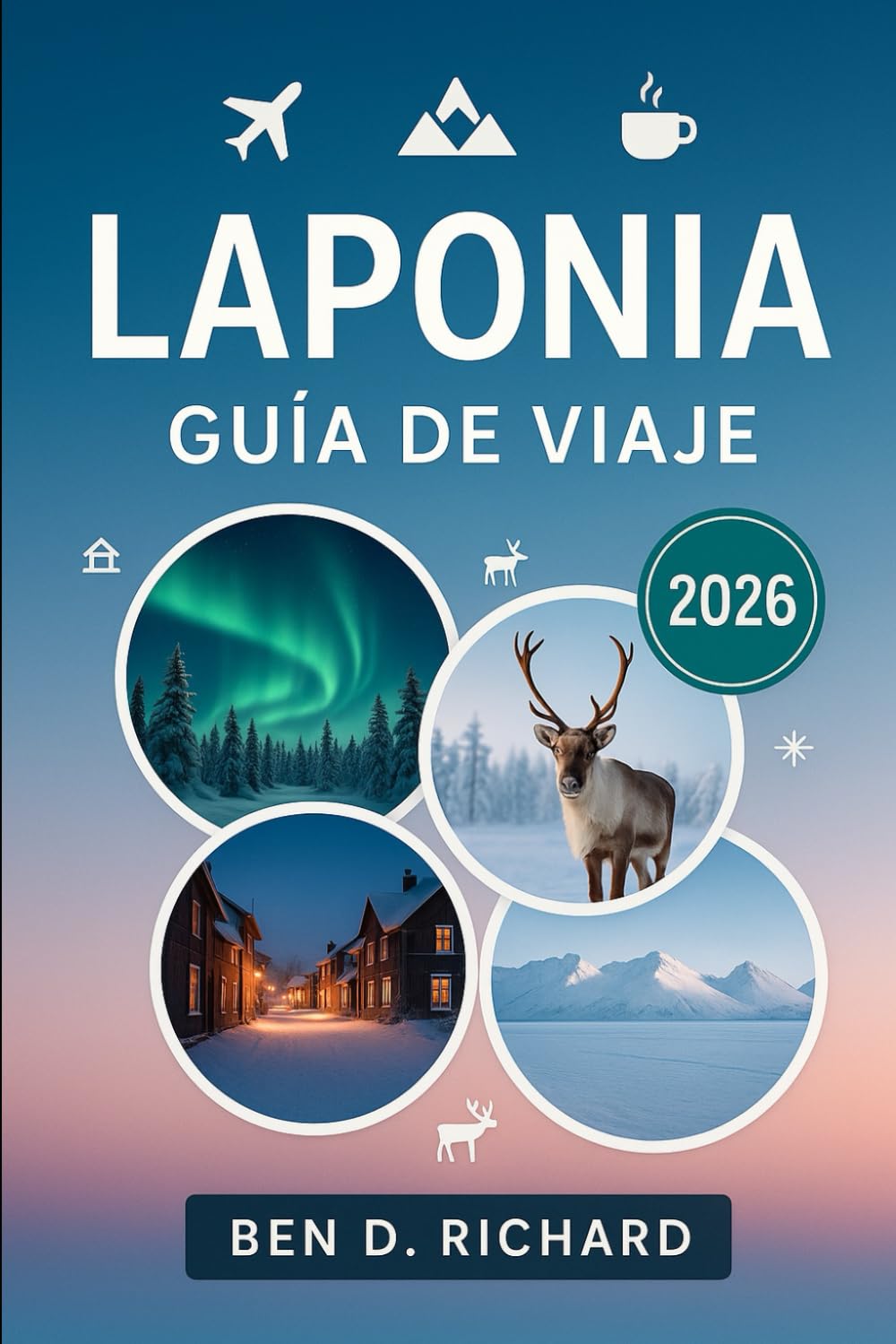 LAPONIA GUÍA DE VIAJE 2026: Tu guía completa del Norte Ártico