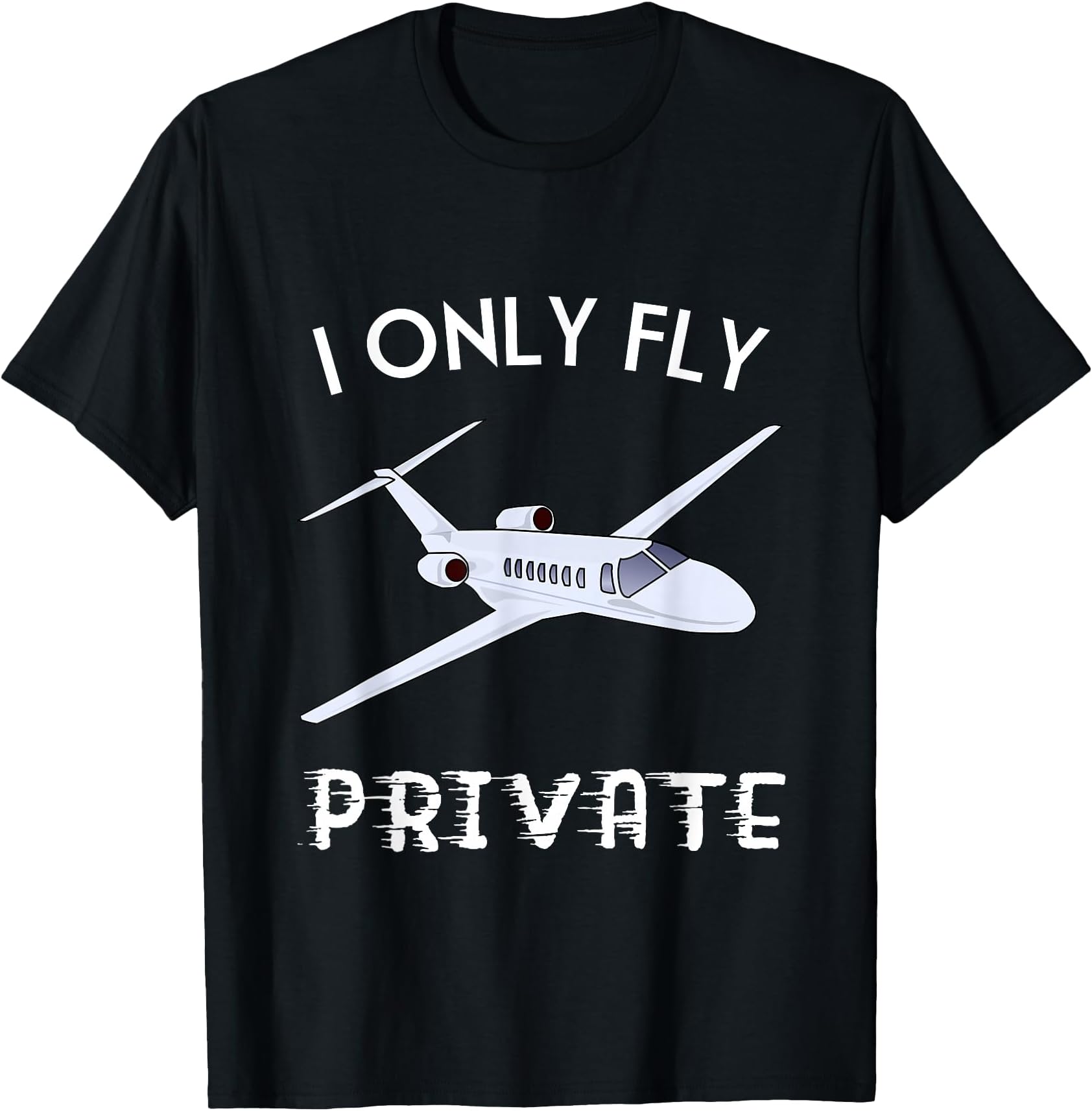 Private Jet Shirt I Only Fly Private Tee For Men And Women T-Shirt