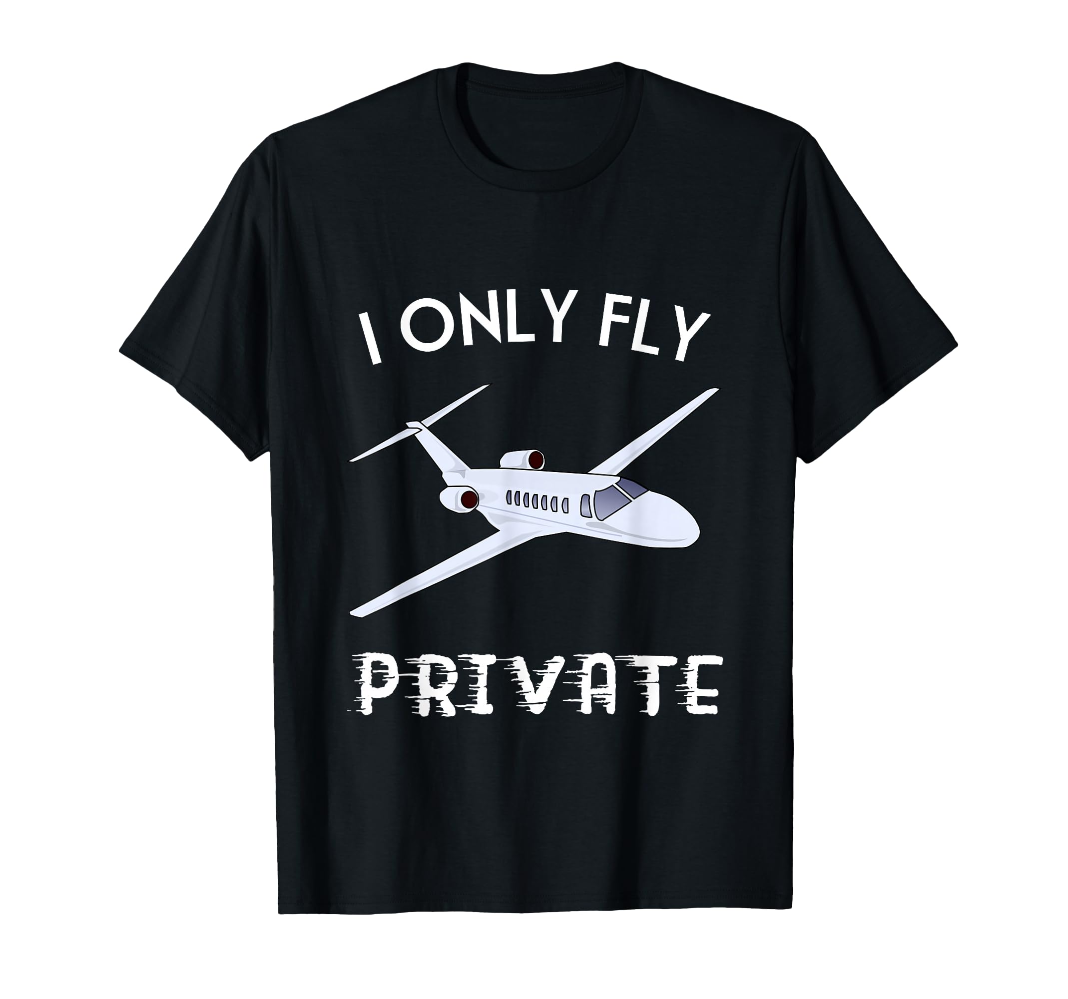 Private Jet Shirt I Only Fly Private Tee For Men And Women T-Shirt