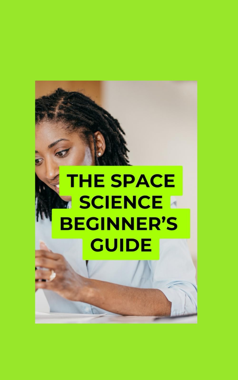The Space Science Beginner’s Guide: How Space Affects Earth and Human Life