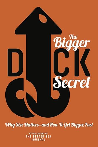 The Bigger Dick Secret: Why Size Matters And How to Get Bigger Fast!