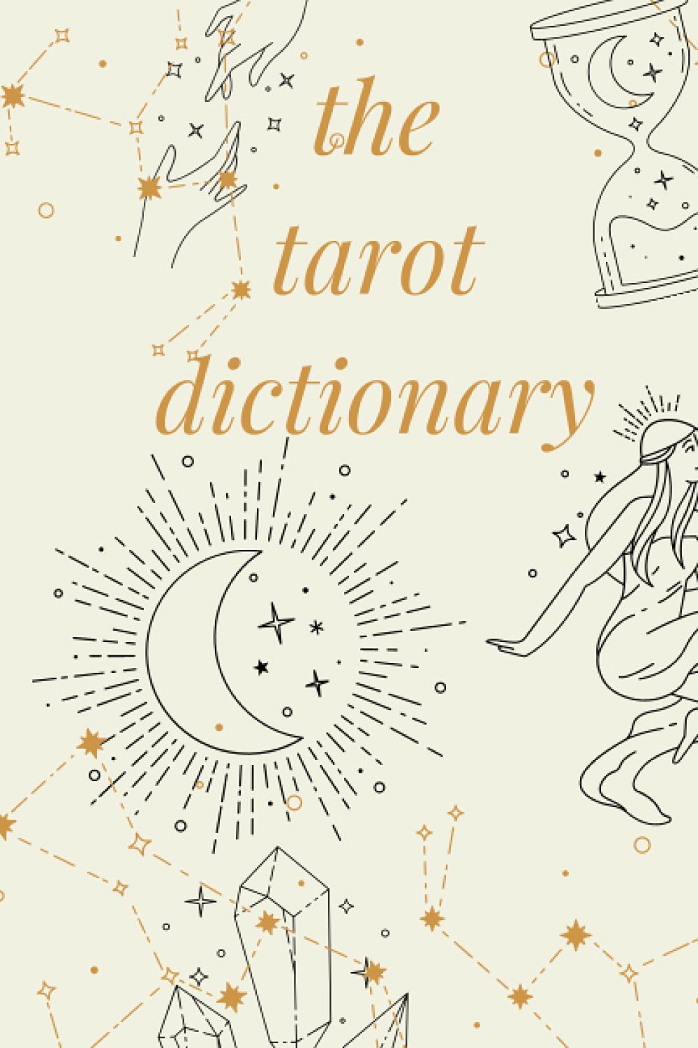 The Tarot Card Dictionary & Compendium - tarot card reading guide, tarot card meanings cheat sheet. Tarot cards for beginners, tarot meanings.: A ... descriptions and definitions of each tarot