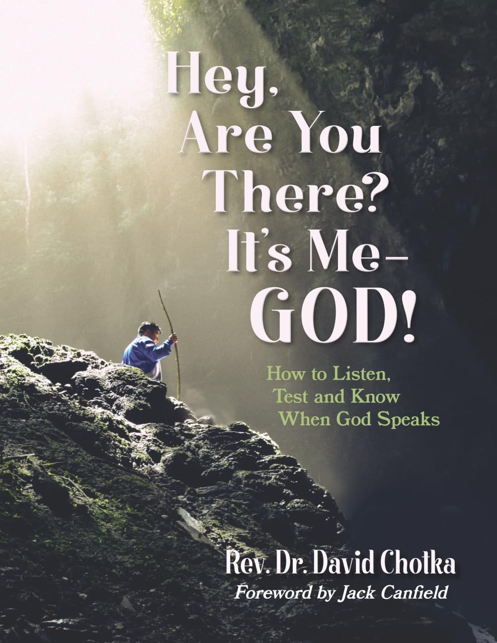 Hey, Are You There? It’s Me–God!: How to Listen, Test and Know When God Speaks