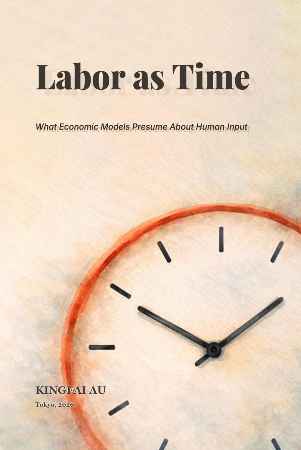 Labor as Time: What Economic Models Presume About Human Input (Implicit Assumptions in Labor Economics)