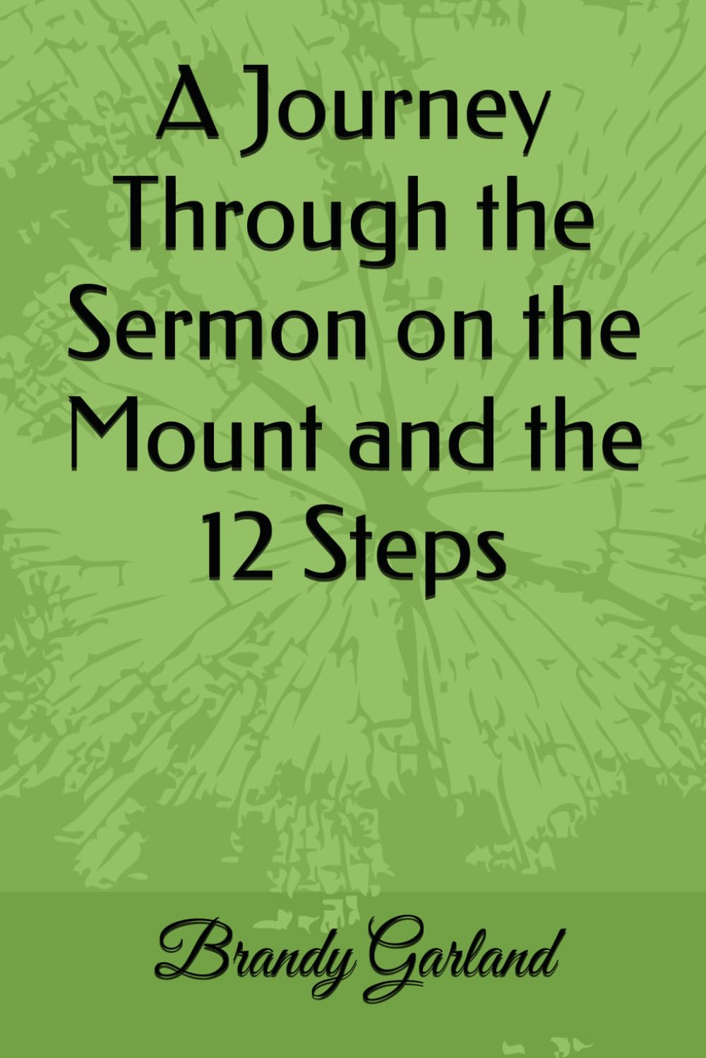 A Journey Through the Sermon on the Mount and the 12 Steps