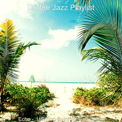Amazon Music Coffee Jazz PlaylistのEcho Uplifting Summer Barbecues