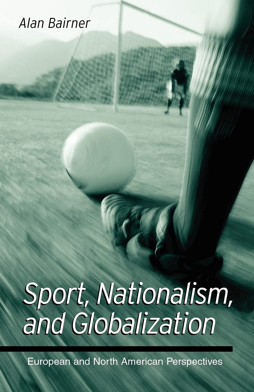 Sport, Nationalism, and Globalization (Suny Series in National Identities): European and North American Perspectives