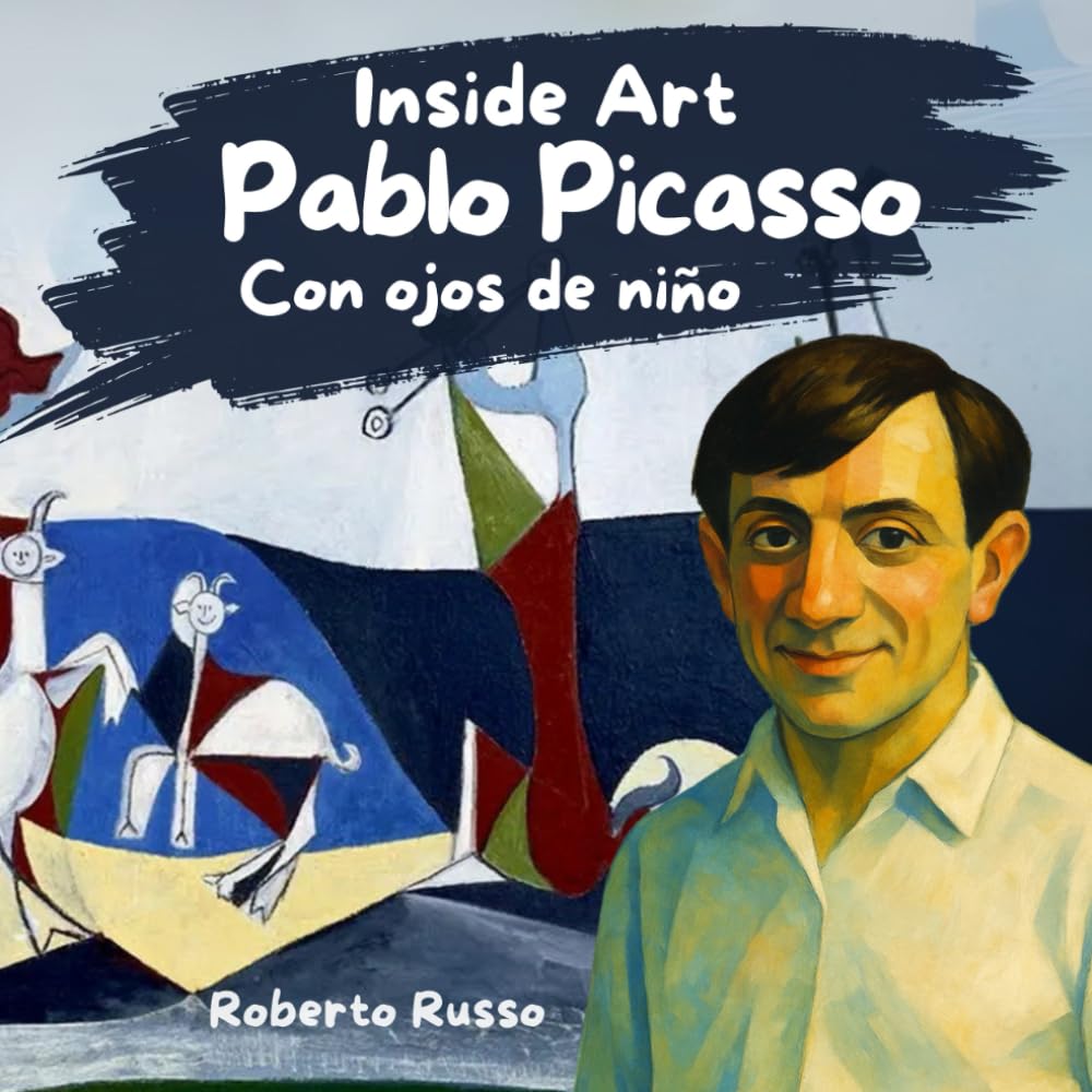 Pablo Picasso. Libro illustrado para niños: Descubrir a los grandes artistas y la historia del arte con relatos, ilustraciones y actividades educativas. (INSIDE ART - Spanish Edition)