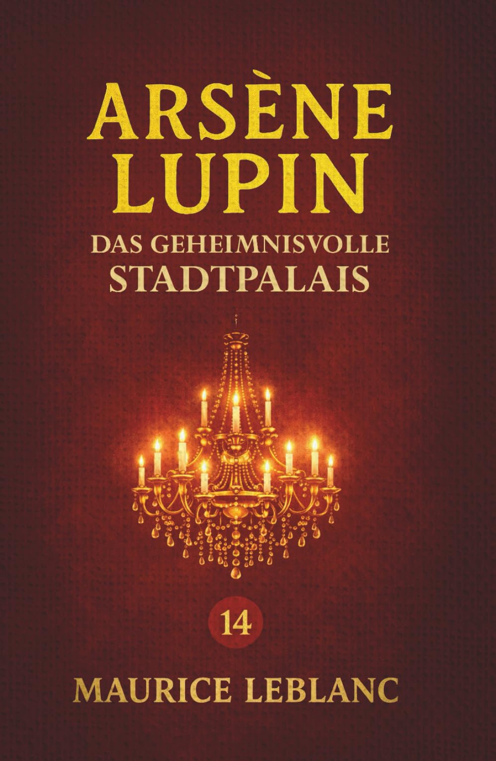 Arsène Lupin – Das geheimnisvolle Stadtpalais. Kriminalroman: Band 14 der Lupin-Reihe. Neuübersetzung (Arsène Lupin, Meisterdieb und Gentleman-Gauner)