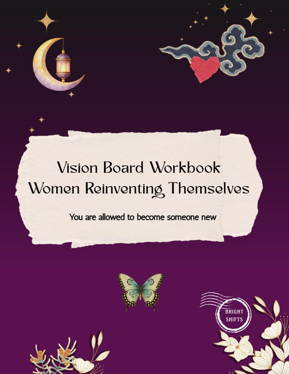 Vision Board Book: Women Reinventing Themselves: Dream, Heal, and Rebuild Your Life Through Self-Love, Personal Growth, Goal Setting and Manifestation (Vision Board Books to Manifest Your Dreams)