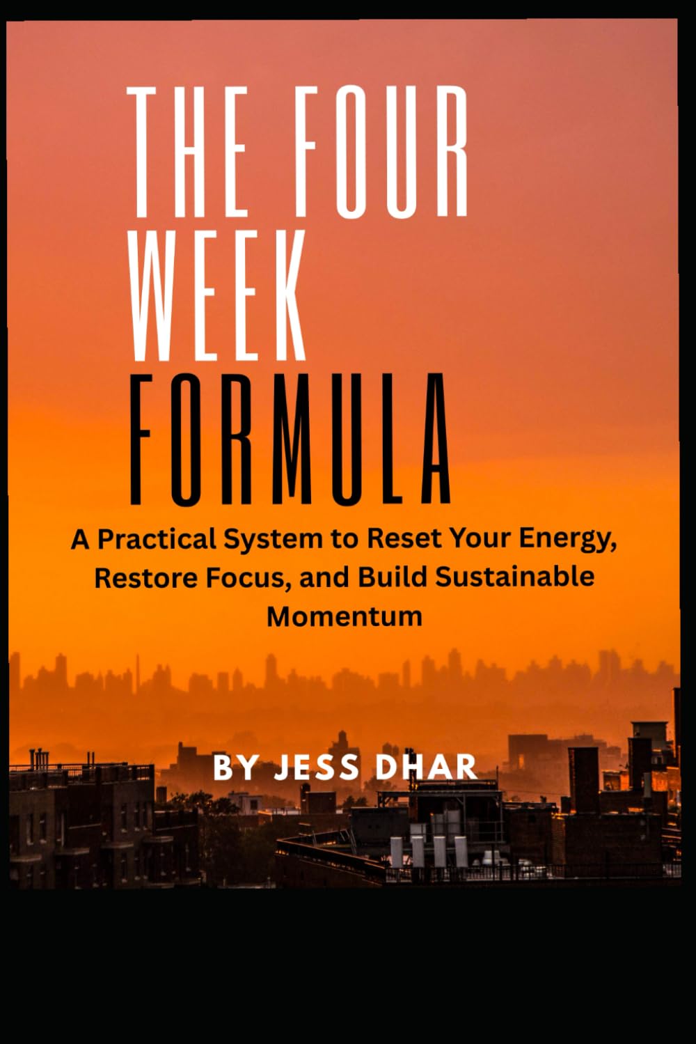 The Four Week Formula: A Practical System to Reset Your Energy, Restore Focus, and Build Sustainable Momentum