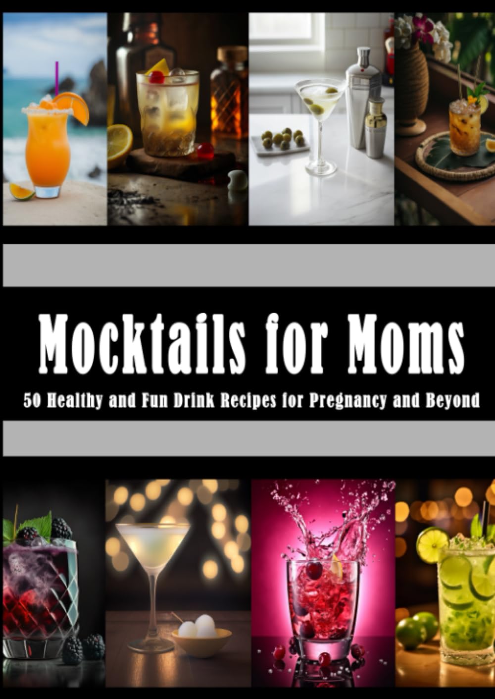 Mocktails for Moms: 50 Healthy and Fun Drink Recipes for Pregnancy and Beyond