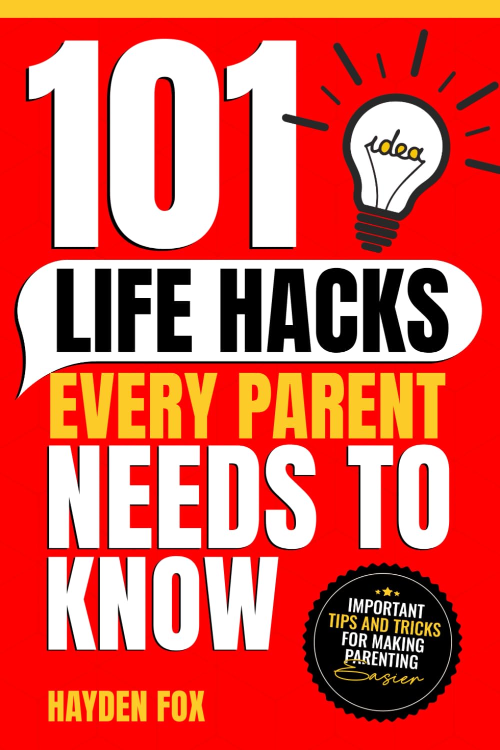 101 Life Hacks Every Parent Needs to Know: Important Tips and Tricks for Making Parenting Easier