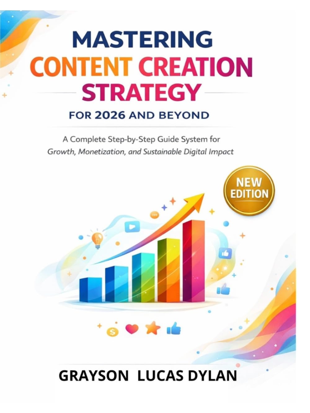MASTERING CONTENT CREATION STRATEGY FOR 2026 AND BEYOND: A Complete Step by Step Guide system for Growth, Monetization, and Sustainable Digital Impact