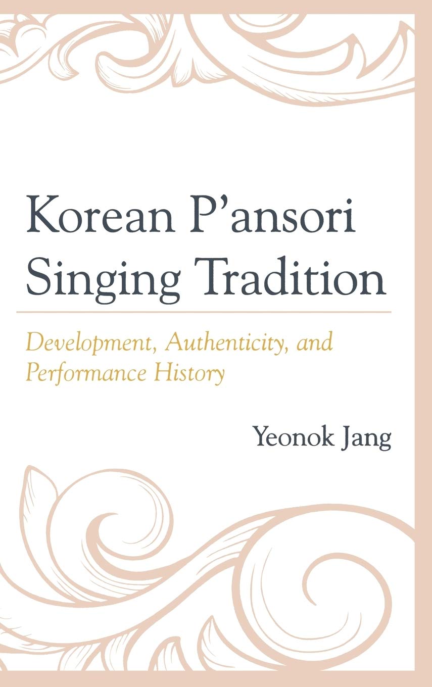 Korean P'ansori Singing Tradition: Development, Authenticity, and Performance History