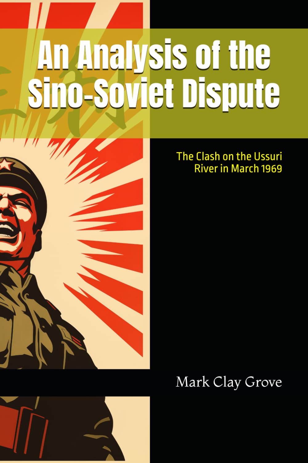 An Analysis of the Sino-Soviet Dispute: The Clash on the Ussuri River in March 1969 (College Term Papers)