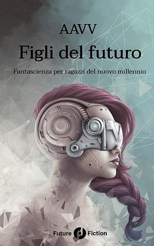 Figli del futuro: Fantascienza per ragazzi del nuovo millennio