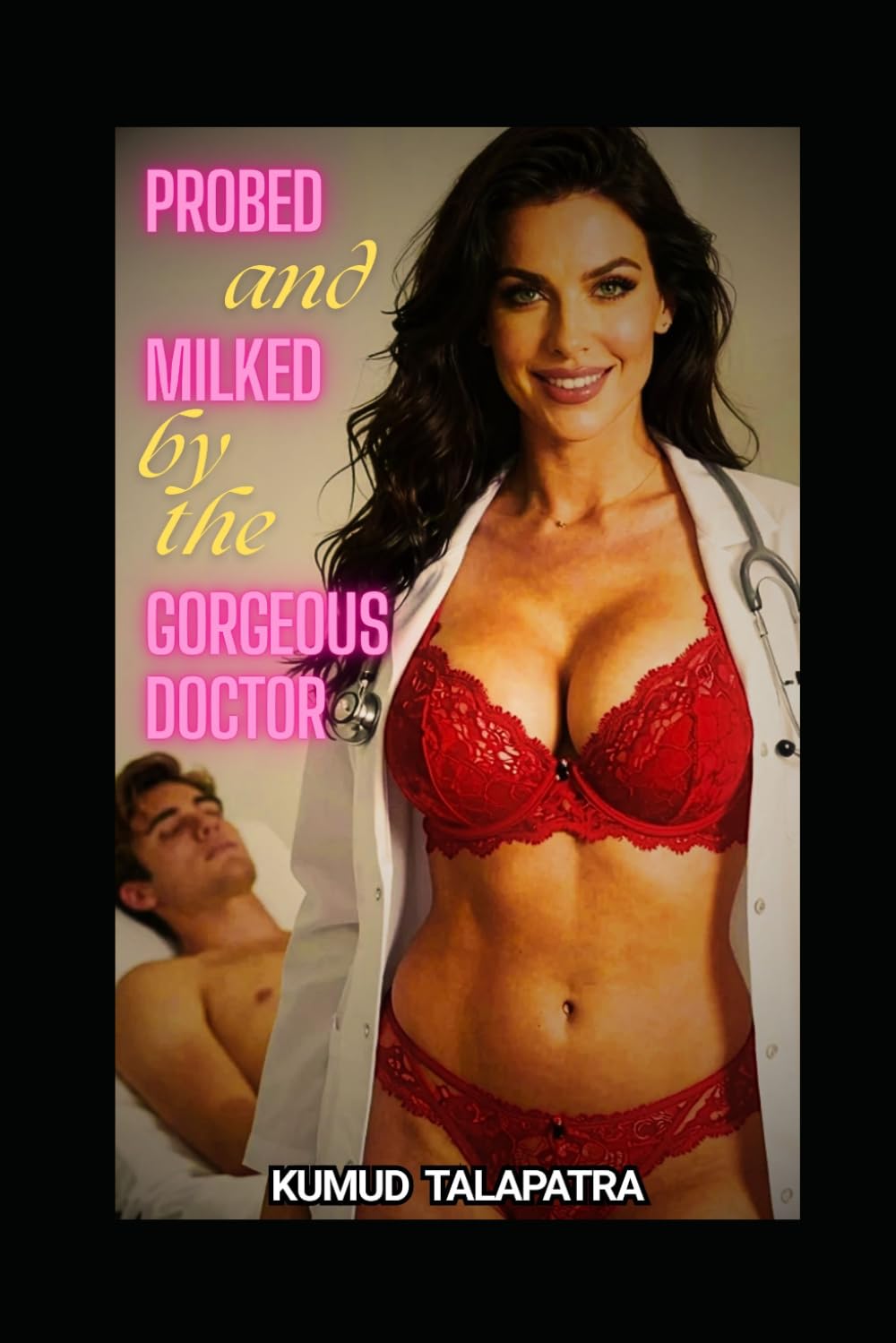 Probed and Milked by the Gorgeous Doctor: A dark, taboo, forbidden, female doctor, male patient, reverse age gap, femdom, humiliation, medical erotica (A League of Rough, Tough, and Bold Girls)