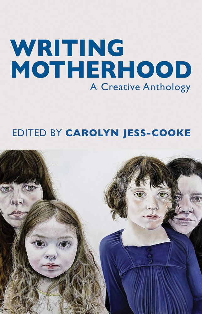 Writing Motherhood: A Creative Anthology on Motherhood and Writing