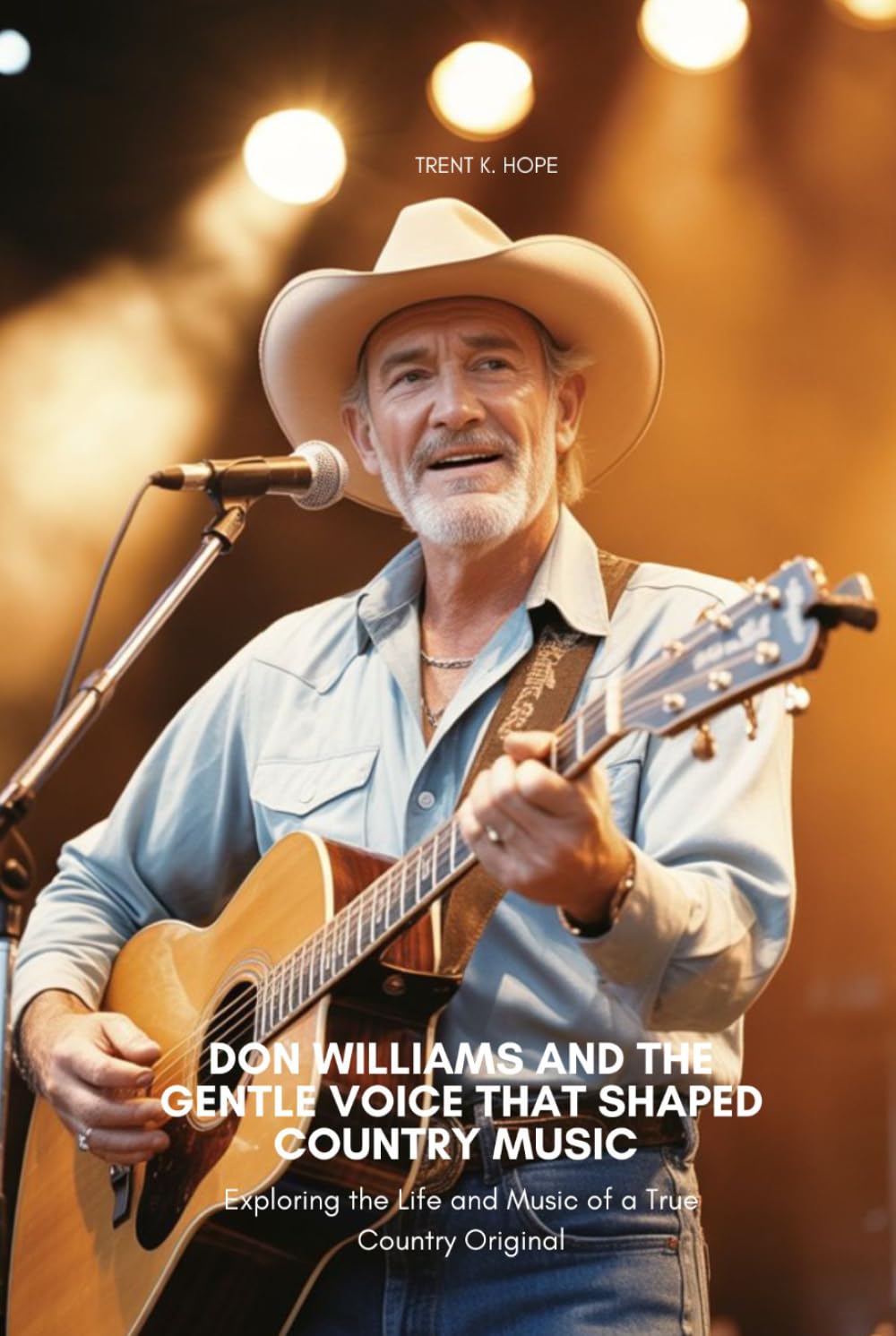 DON WILLIAMS AND THE GENTLE VOICE THAT SHAPED COUNTRY MUSIC: Exploring the Life and Music of a True Country Original