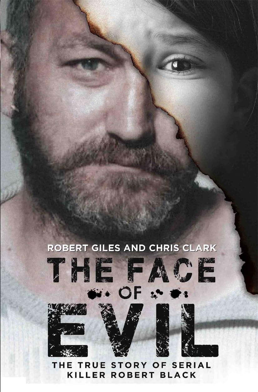 The Face of Evil: The True Story of the Serial Killer, Robert Black,Robert Gil