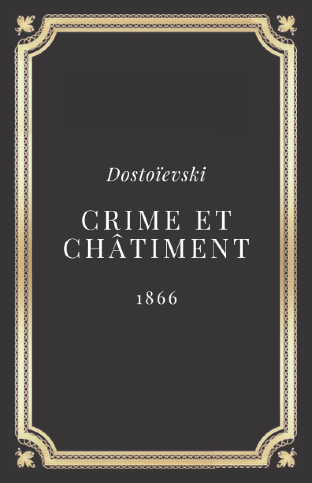 Crime et châtiment - Dostoievski: Texte intégral (Annoté d'une biographie)