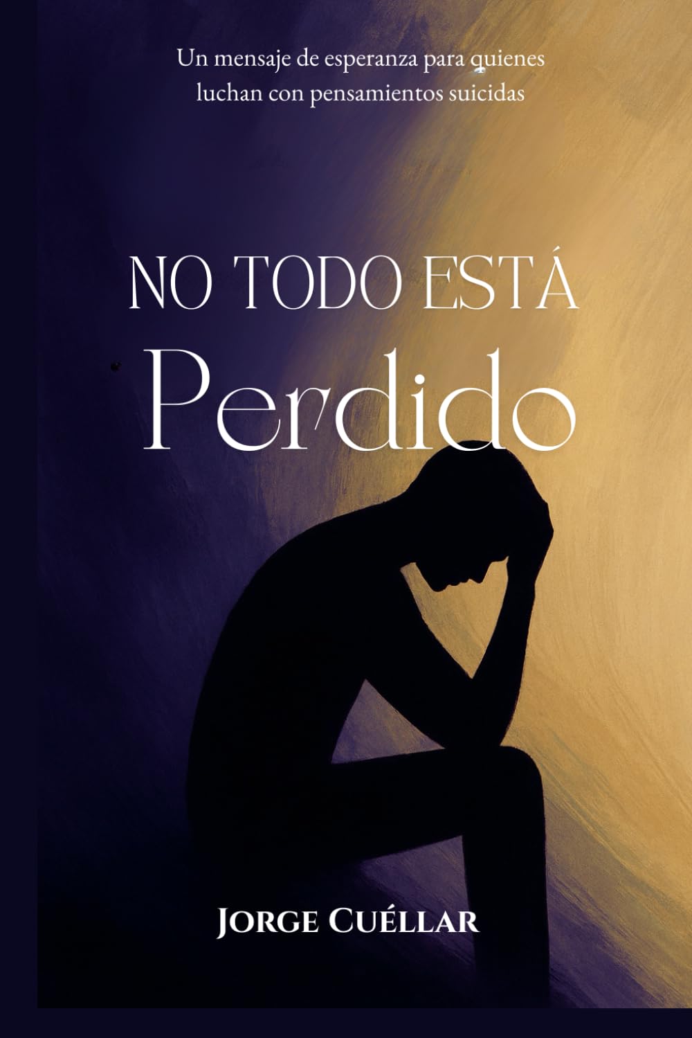 No Todo Está Perdido: Un mensaje de esperanza para quienes luchan con pensamientos suicidas