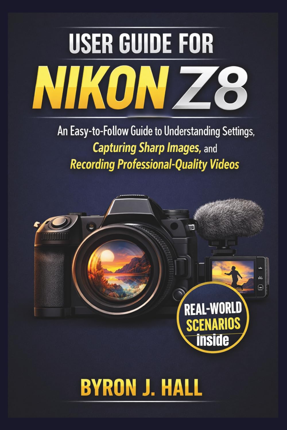 USER GUIDE FOR NIKON Z8: An Easy-to-Follow Guide to Understanding Settings, Capturing Sharp Images, and Recording Professional-Quality Videos