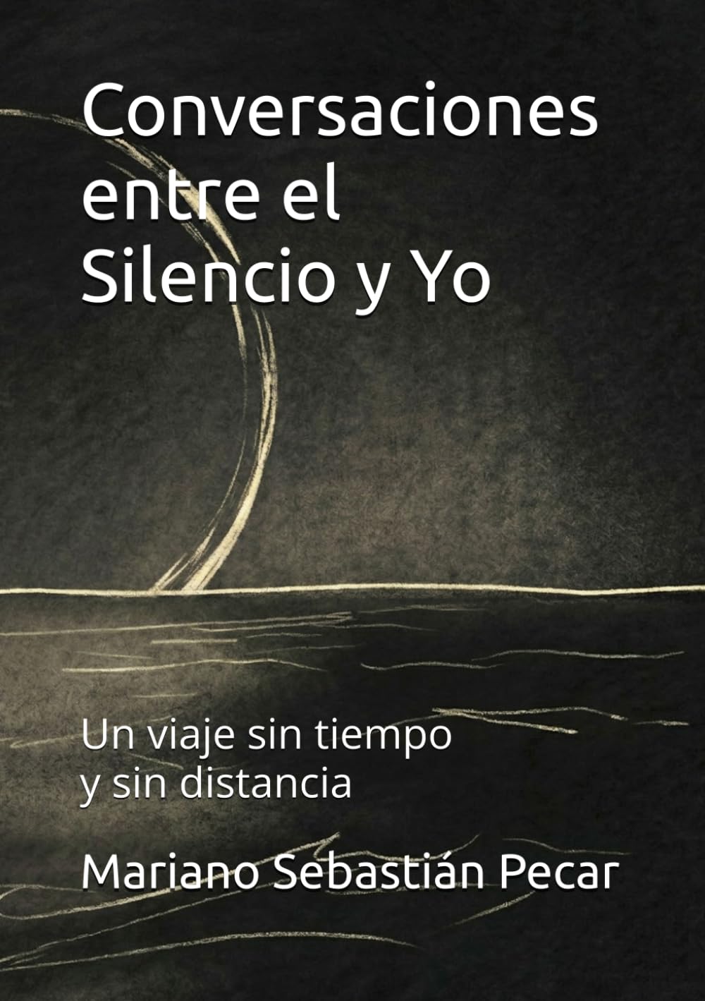 Conversaciones entre el Silencio y Yo: Un viaje sin tiempo y sin distancia