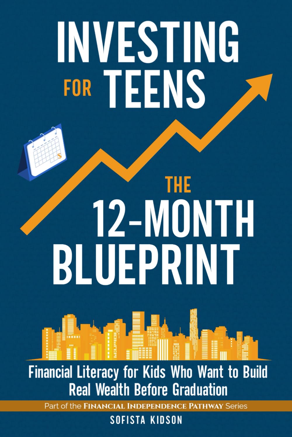 Investing for Teens: The 12-Month Blueprint: Financial Literacy for Kids Who Want to Build Real Wealth Before Graduation (Financial Independence Pathway)
