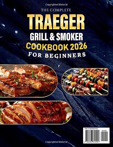 The Complete Traeger Grill & Smoker Cookbook for Beginners: 2000 Days of Flavorful, Tasty & Simple BBQ Recipes to Improve Your Outdoor Grill & Smoker Skills On a Budget (Full Color Edition)