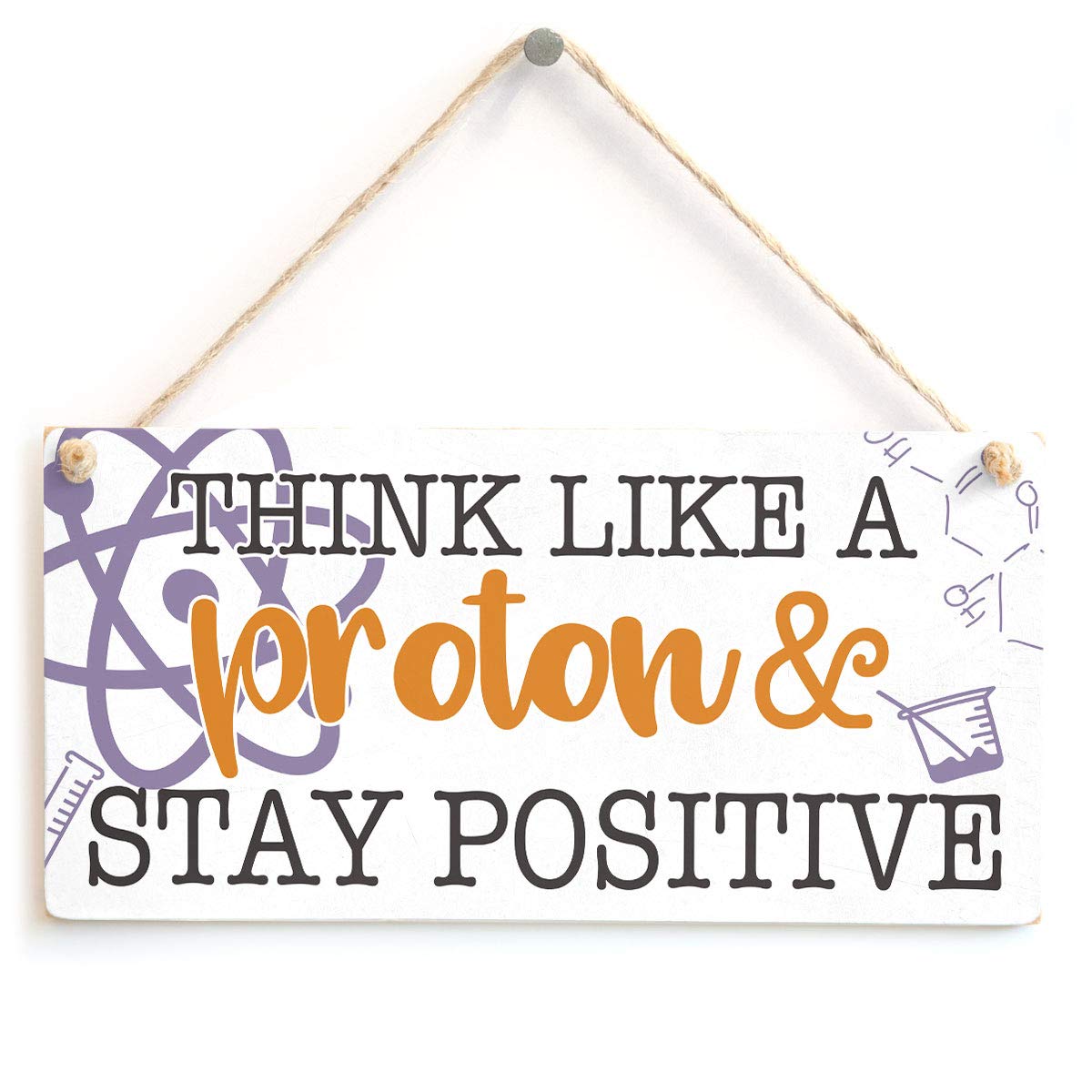 Think Like A Proton & Stay Positive - Quirky Science Gift Sign
