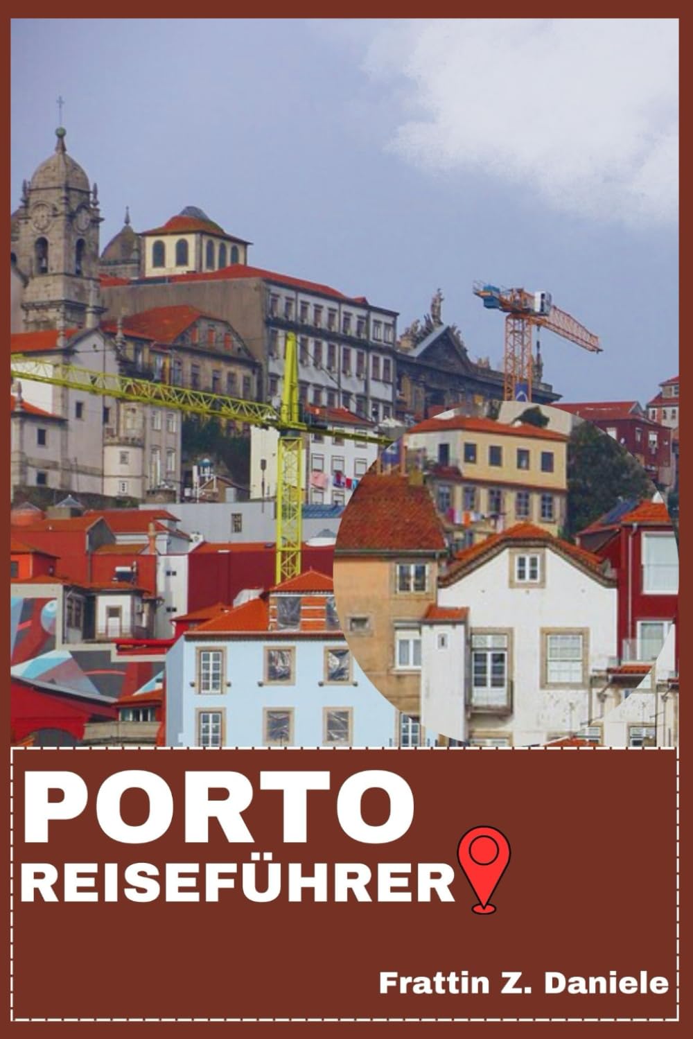PORTO REISEFÜHRER: Ihr unverzichtbarer Porto-Reiseführer: Ribeira, Baixa & Foz, berühmte Sehenswürdigkeiten, authentische Küche, lokale Kultur, geführte Touren, Outdoor-Abenteuer & Geheimtipps