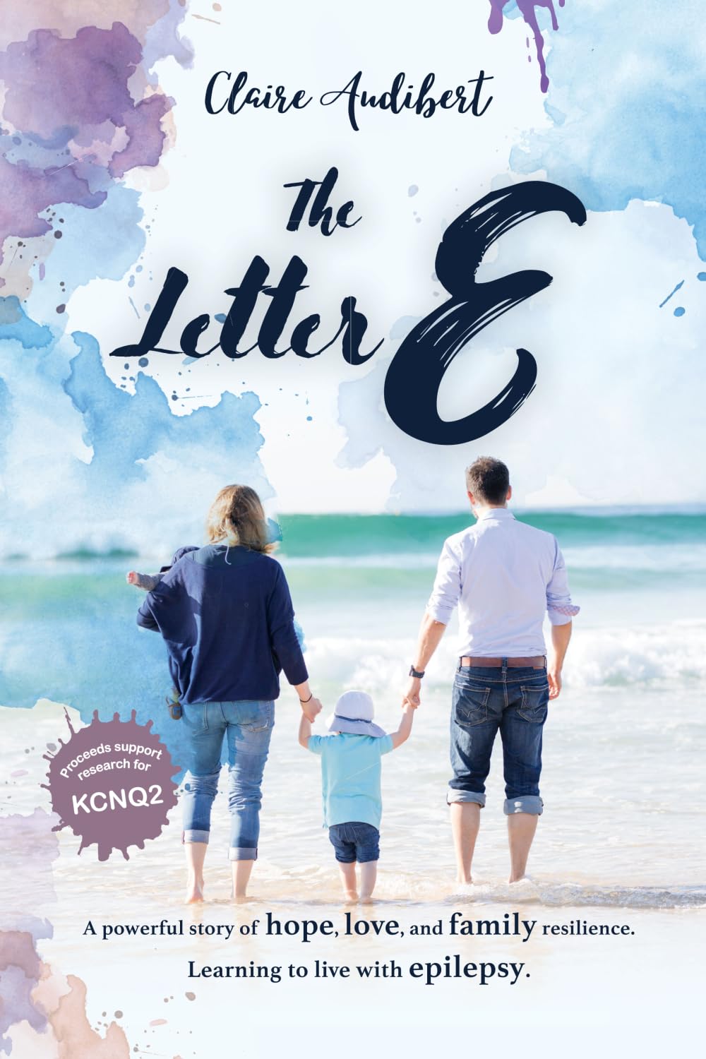 The Letter E: A powerful story of hope, love, and family resilience. Learning to live with epilepsy
