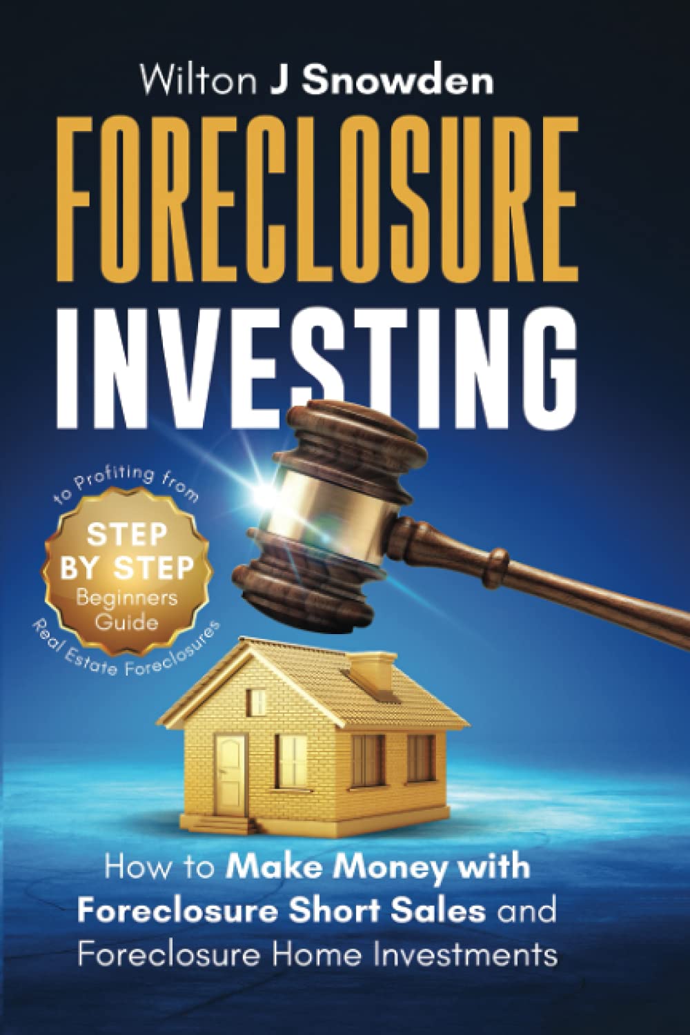 Foreclosure Investing: Step-by-Step Beginners Guide to Profiting from Real  Estate Foreclosures: How to Make Money with Foreclosure Short Sales and  Foreclosure Home Investments: Amazon.co.uk: Snowden, Wilton J:  9798455678042: Books