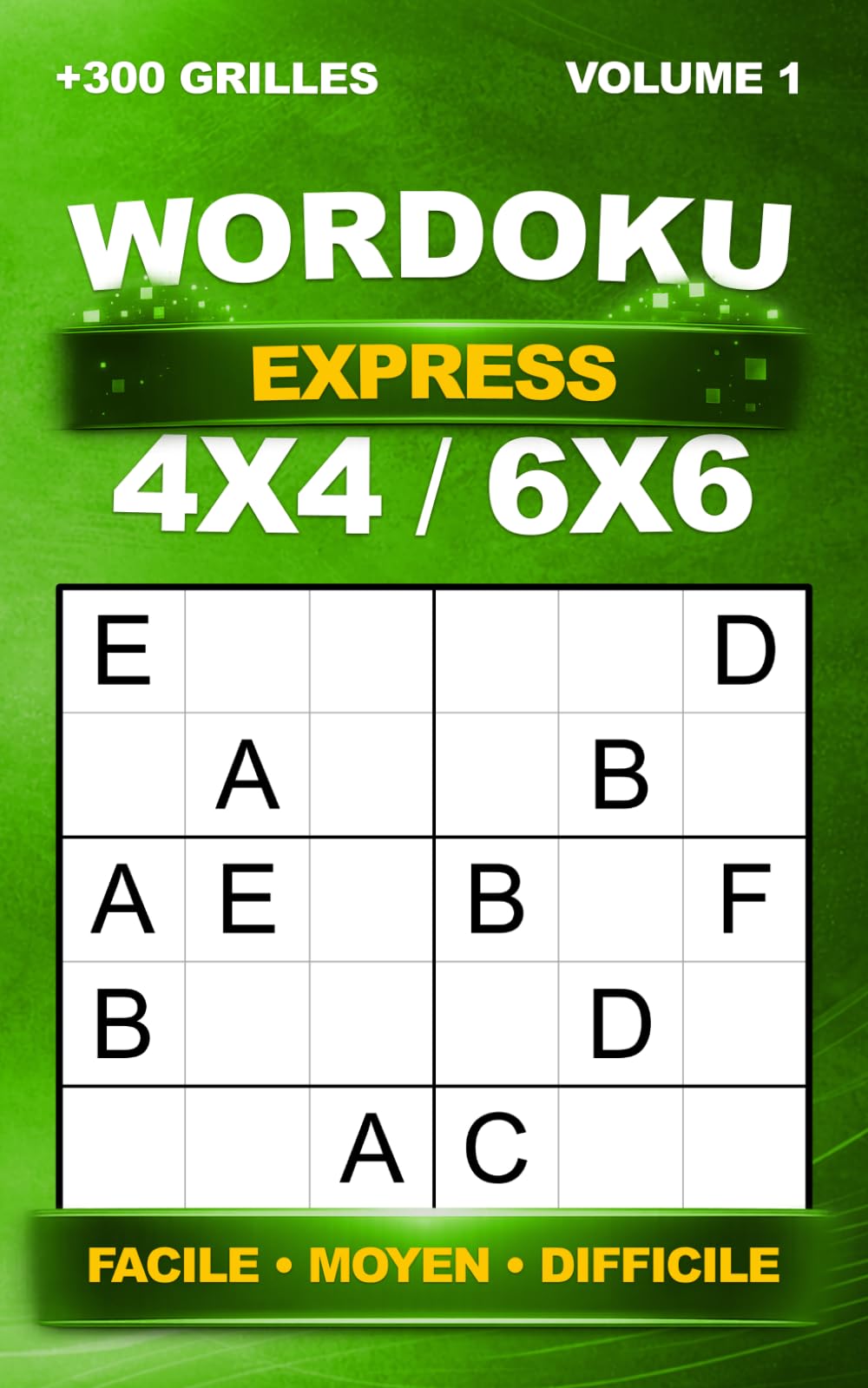 Wordoku Express : +300 mini grilles en 4x4 et 6x6 – Sudoku avec lettres – Niveaux Facile à Difficile – Format poche – Avec solutions – Volume 1