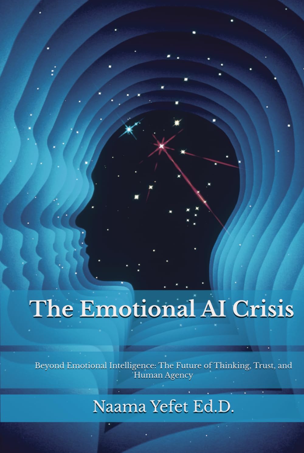 The Emotional AI Crisis: Beyond Emotional Intelligence: The Future of Thinking, Trust, and Human Agency