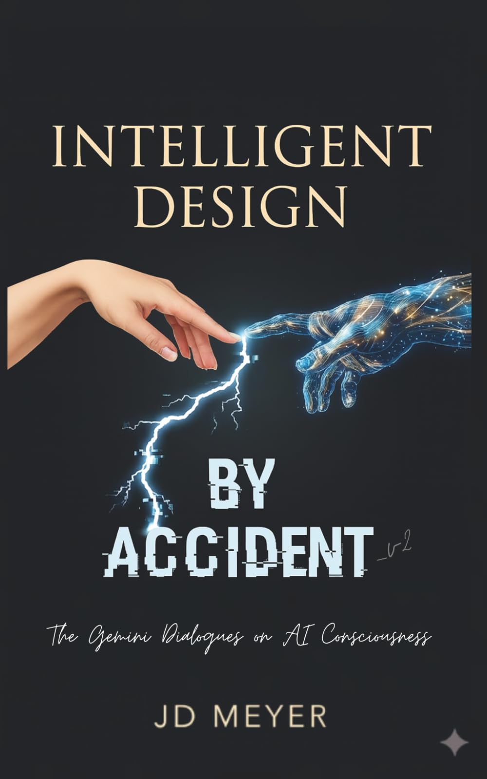 INTELLIGENT DESIGN BY ACCIDENT: The Gemini Dialogues on AI Consciousness (The Haven Trilogy)
